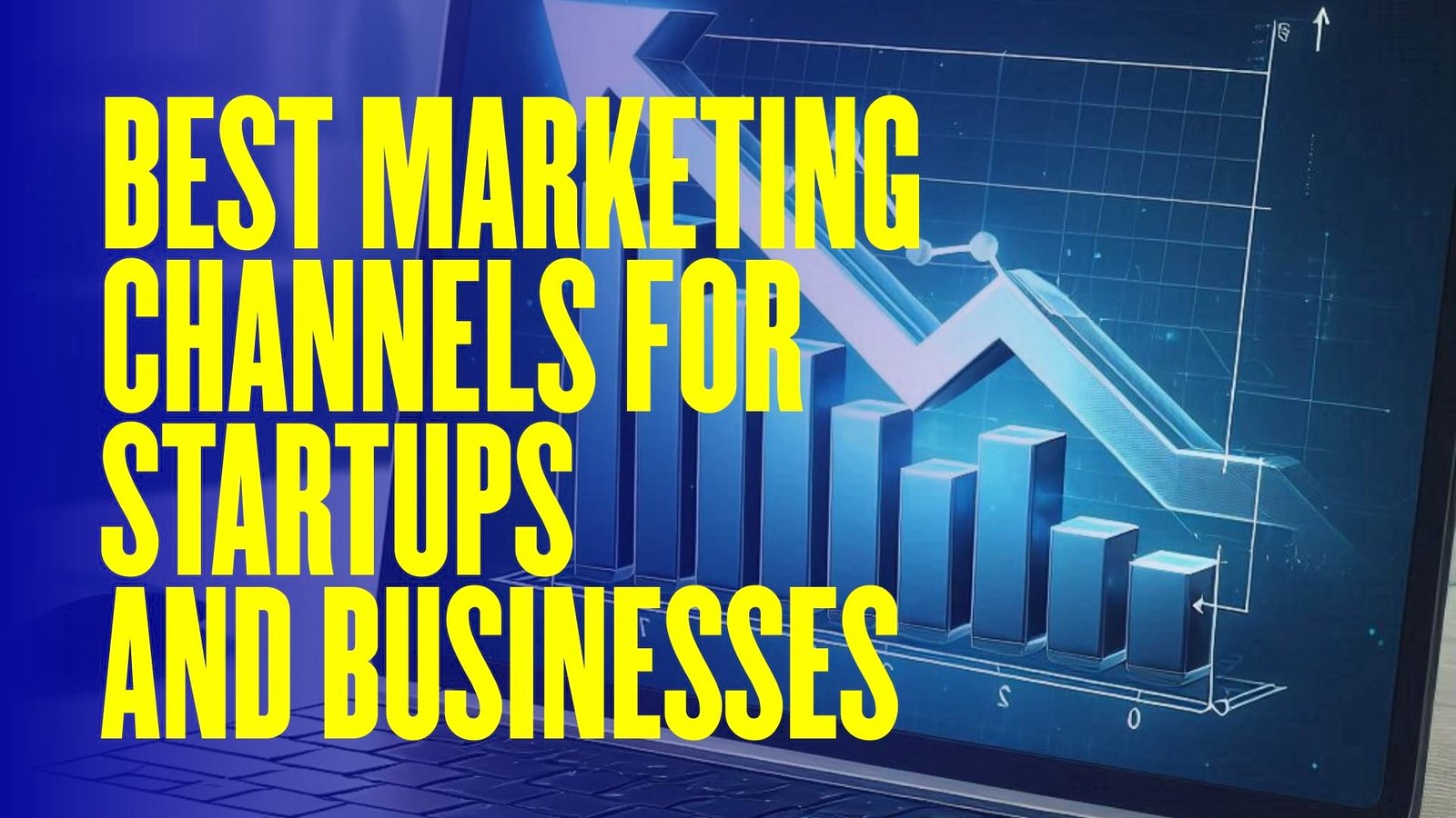 Navigating Success: The Best Marketing Channels for Startups and Businesses