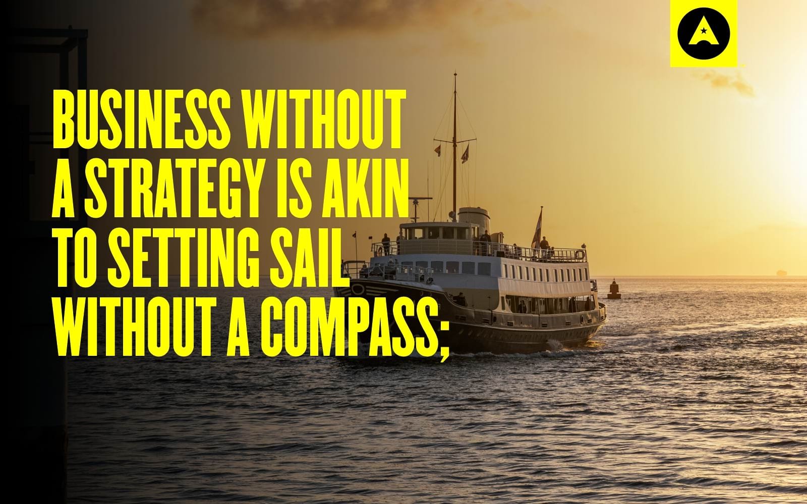 Business without strategy is a kin to setting sail without a compass